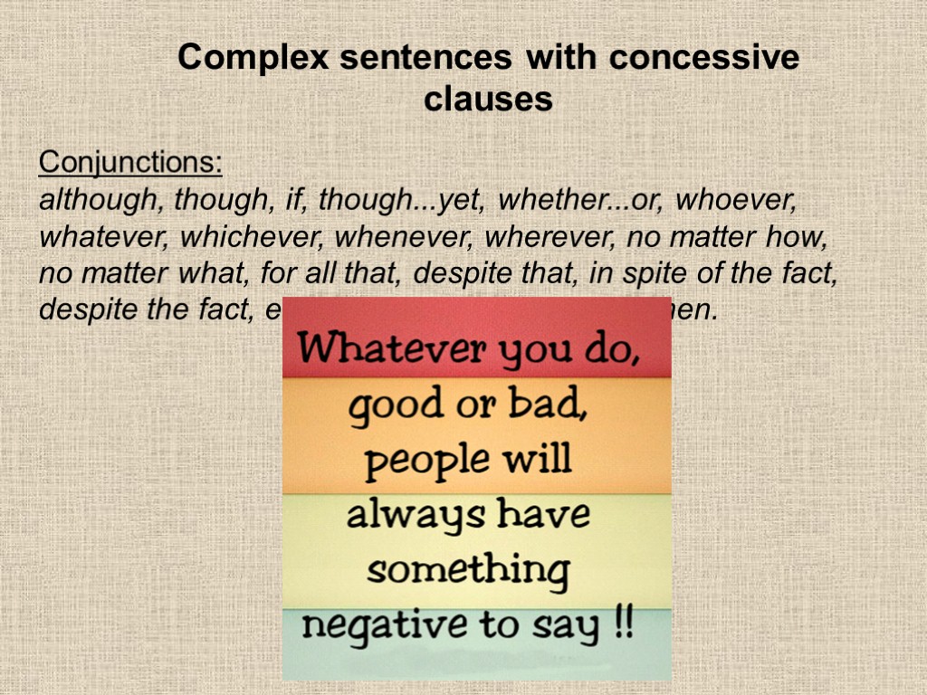 Complex sentences with concessive clauses Conjunctions: although, though, if, though...yet, whether...or, whoever, whatever, whichever,